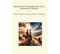 Adventures Through America's Untamed Frontiers