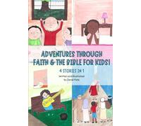 Adventures Through Faith & The Bible for Kids!: 4 Stories in 1
