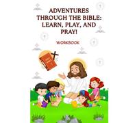 Adventures through the Bible: Learn, Play and Pray!: Bible Study Activity Book for Children
