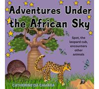 Adventures Under the African Sky: Spot, the leopard cub, encounters other animals