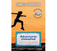 Adventures Unleashed: Twelve Wild Tales of Time Travel, Talking Squirrels, Gooey Disasters, and Brave Kids Saving the Day: 1