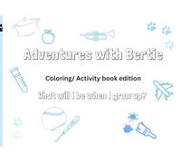 Adventures With Bertie: Coloring/ Activity Book Edition: What Will I be When I grow Up?