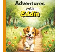 Adventures with Eddie: A Heart-Warming Puppy Adventure | A Children’s Story About Kindness, Courage, and Friendship