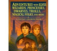ADVENTURES WITH ELVES , WIZARDS, PRINCESSES, DWARVES, TROLLS, MAGICAL FOLKS, AND MORE: A Fantasy Coloring Book