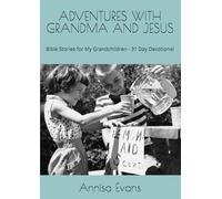 ADVENTURES WITH GRANDMA AND JESUS: Bible Stories for My Grandchildren - 31 Day Devotional