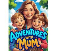 Adventures With Mum: A Father-Child Memory Log to Track Adventures, Activities, Milestones, and Special Moments Together