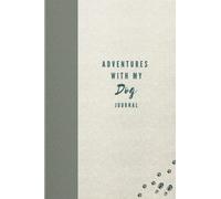 Adventures With My Dog Journal: Keepsake with Prompts: For Dog Owners to Capture Special Memories, Track Walks, Trips & Holidays With Your Pup
