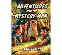 Adventures with the Mystery Map: Adventures with the Mystery Map: A Thrilling Treasure Hunt for 8-10 Year Olds Who Crave Action and Discovery