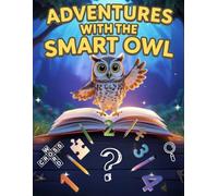 Adventures with the Smart Owl: An Activity Book for Kids Ages 8-12 with Fun Mix of Activities to Learn, Think, and Create!