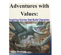 Adventures with Values: Inspiring Stories that Build Character.: A Heartwarming Collection of Moral Tales for Kids - Teaching Resilience, Honesty, Teamwork, and Hope through Fun Adventures