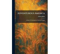 Adventurous America: A Study of Contemporary Life and Thought