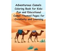 Adventurous Camels Coloring Book for Kids: Fun and Educational Camel-Themed Pages for Creativity and Learning