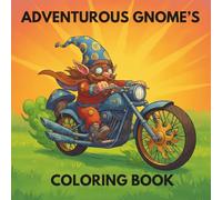 Adventurous Gnome Coloring Book: Cute and Funny Adventured Real Life Themed Designs for Adults and Seniors