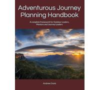 Adventurous Journey Planning Handbook: A complete framework for Outdoor Leaders, Mentors and Journey Leaders