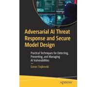 Adversarial AI Threat Response and Secure Model Design: Practical Techniques for Detecting, Preventing, and Managing AI Vulnerabilities