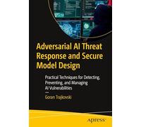 Adversarial AI Threat Response and Secure Model Design: Practical Techniques for Detecting, Preventing, and Managing AI Vulnerabilities