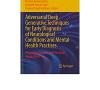 Adversarial Deep Generative Techniques for Early Diagnosis of Neurological Conditions and Mental Health Practises: Theoretical Insights with Practical Applications