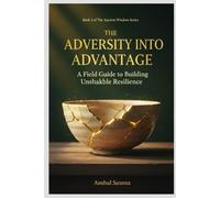 ADVERSITY INTO ADVANTAGE: A Field Guide to Building Unshakable Resilience | Science • Stories • Practice