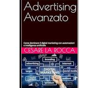 Advertising Avanzato: Come dominare il digital marketing con automazioni e intelligenza artificiale