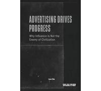 Advertising Drives Progress - Why Influence Is Not the Enemy of Civilization: Markets, Technology, Persuasion, and the Acceleration of Cultural Change