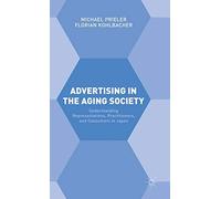 Advertising in the Aging Society: Understanding Representations, Practitioners, and Consumers in Japan