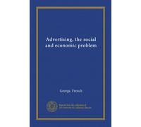 Advertising, the social and economic problem (Vol-1)
