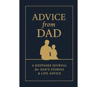 Advice from Dad: A journal about Dad's experiences, adventures and life advice