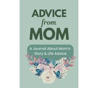 Advice from Mom: A Journal on Mom's Experiences, Adventures and Life Advice