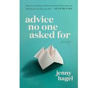 Advice No One Asked for: Essays