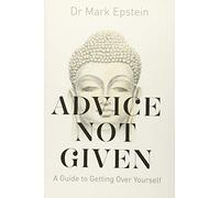 Advice Not Given: A Guide to Getting Over Yourself [Lingua inglese]