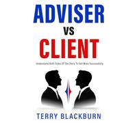 Adviser vs Client: Understand Both Sides of the Story to Sell More Successfully