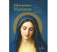 Advocaciones Marianas: Arte, Historia y Devoción Edición I