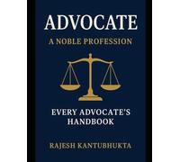 ADVOCATE A NOBLE PROFESSION: Every Advocate's Hand Book