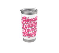 Advocate Loudly Love Deeply Inspirational Gentilezza Citazione Bicchiere termico in acciaio inox doppia parete