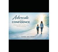 Advocate With Confidence: A Parent's Guide to the IEP Journey