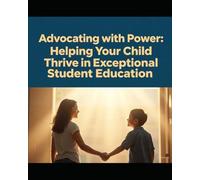 Advocating with Power: Helping Your Child Thrive in Exceptional Student Education.: “A Parent’s Guide to Navigating IEPs, 504 Plans, and School Success”