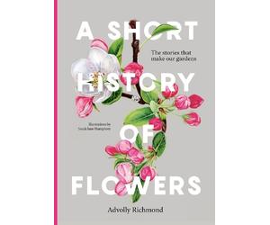 Advolly Richmond A Short History of Flowers (Copertina rigida)