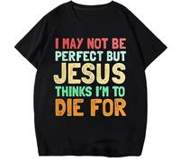 ADX33GVBNU I May Not Be Perfect But Jesus Thinks I'm To Die for T Shirt Black XXL
