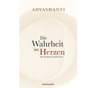 Adyashanti Die Wahrheit im Herzen des Lebens entdecken (Copertina rigida)