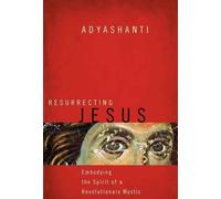 Adyashanti Resurrecting Jesus (Tascabile)
