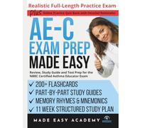AE-C Exam Prep Made Easy: Review, Study Guide and Test Prep for the NBRC Certified Asthma Educator Exam with Flashcards, an 11 Week Study Plan & Full Length Simulation