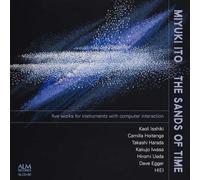 ä¼Šè-¤ç¾Žç”±ç´€ 楽å™¨+ã‚¨ãƒ¬ã‚¯ãƒˆãƒãƒ‹ã‚¯ã‚¹ ä½œå“é›†ã€Œæ™‚ã®ç ‚ã€Miyuki ITO five works for instruments with computer interaction The Sands of Time
