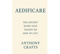 Aedificare: The Ancient Word That Taught Me How to Live