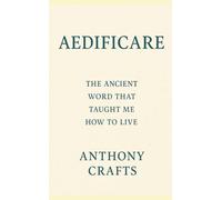 Aedificare: The Ancient Word That Taught Me How to Live