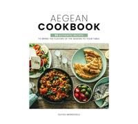 Aegean Cookbook: 50 Authentic Recipes to Bring the Flavors of the Aegean to Your Table