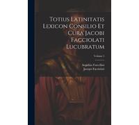 Aegidius Forcel Totius Latinitatis Lexicon Consilio Et Cura Jacobi F (Tascabile)