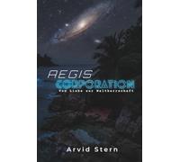 Aegis Corporation: Band 1 - Von liebe zur Weltherrschaft