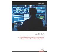 AEGIS DLP: A Unified Endpoint Security Platform with Deep Learning-Based Threat Detection