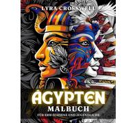 Ägypten Malbuch - 50 Ausmalbilder für Erwachsene und Jugendliche: Das ultimative Abenteuer in der Antike für Liebhaber der ägyptischen Geschichte.