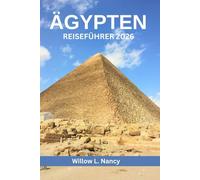 ÄGYPTEN REISEFÜHRER 2026: Entdecken Sie Pyramiden, antike Schätze, Kultur, Top-Sehenswürdigkeiten und verborgene Juwelen mit einer Nilkreuzfahrt und einem Kairo-Abenteuer
